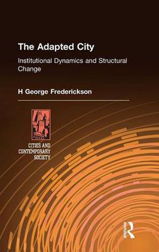 Cover image for The Adapted City: Institutional Dynamics and Structural Change: Institutional Dynamics and Structural Change