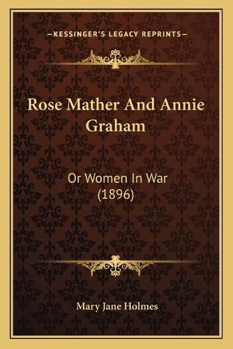 Rose Mather and Annie Graham: Or Women in War (1896)