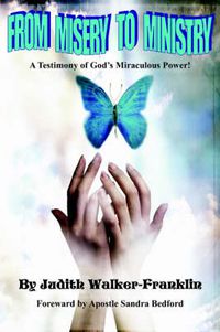 Cover image for From Misery To Ministry: A Testimony of God's Miraculous Power!