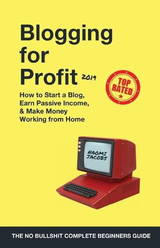 Cover image for Blogging for Profit 2019: The Complete Beginners Guide on How to Start a Blog, Earn Passive Income, and Make Money Working from Home