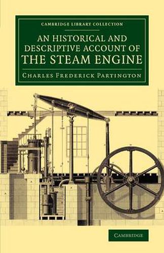 Cover image for An Historical and Descriptive Account of the Steam Engine: Comprising a General View of the Various Modes of Employing Elastic Vapour as a Prime Mover in Mechanics