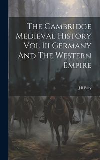 Cover image for The Cambridge Medieval History Vol Iii Germany And The Western Empire