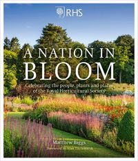 Cover image for RHS A Nation in Bloom: Celebrating the People, Plants and Places of the Royal Horticultural Society