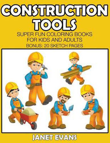 Cover image for Construction Tools: Super Fun Coloring Books For Kids And Adults (Bonus: 20 Sketch Pages)