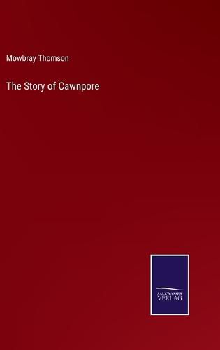 Cover image for The Story of Cawnpore