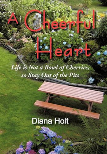 Cover image for A Cheerful Heart: Life is Not a Bowl of Cherries, So Stay Out of the Pits