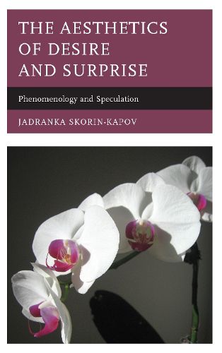 Cover image for The Aesthetics of Desire and Surprise: Phenomenology and Speculation