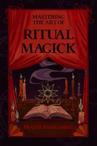 Cover image for Mastering the Art of Ritual Magick