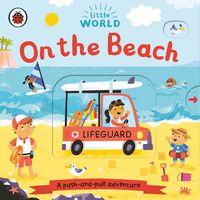 Cover image for Little World: On the Beach: A push-and-pull adventure