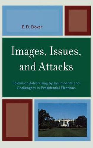 Cover image for Images, Issues, and Attacks: Television Advertising by Incumbents and Challengers in Presidential Elections