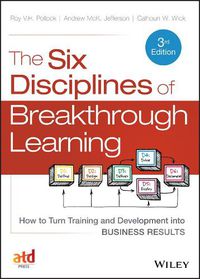 Cover image for The Six Disciplines of Breakthrough Learning - How to Turn Training and Development into Business Results 3e