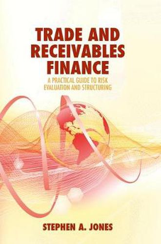 Trade and Receivables Finance: A Practical Guide to Risk Evaluation and Structuring