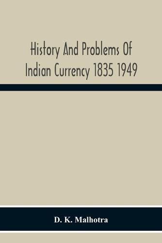 Cover image for History And Problems Of Indian Currency 1835 1949