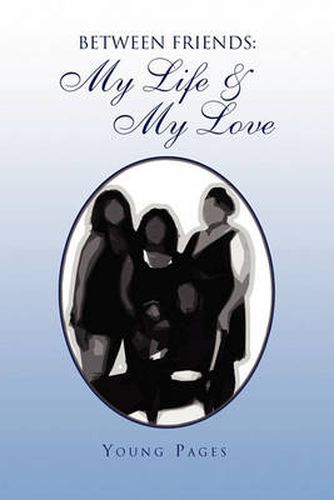 Cover image for Between Friends: My Life & My Love