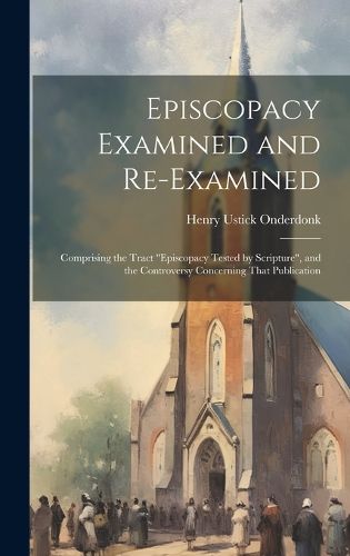 Cover image for Episcopacy Examined and Re-Examined