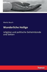 Cover image for Wunderliche Heilige: religioese und politische Geheimbunde und Sekten