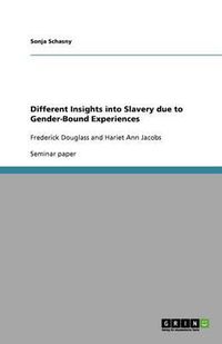 Cover image for Different Insights into Slavery due to Gender-Bound Experiences: Frederick Douglass and Hariet Ann Jacobs