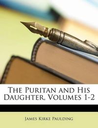 Cover image for The Puritan and His Daughter, Volumes 1-2