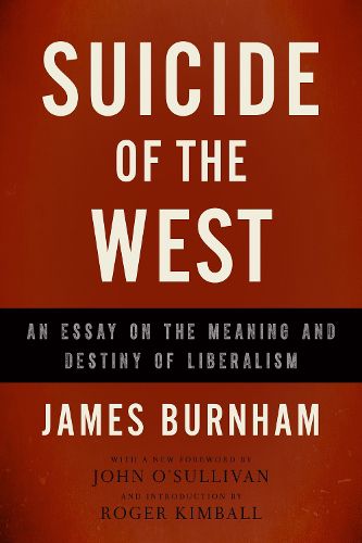 Cover image for Suicide of the West: An Essay on the Meaning and Destiny of Liberalism