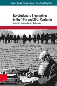 Cover image for Revolutionary Biographies in the 19th and 20th Centuries: Imperial - Inter/National - Decolonial