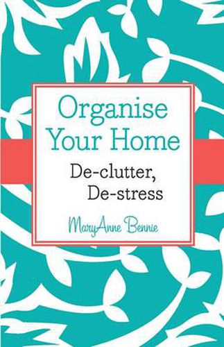 Cover image for Organise Your Home: De-clutter, De-stress