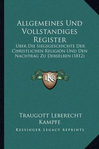 Cover image for Allgemeines Und Vollstandiges Register: Uber Die Siegsgeschichte Der Christlichen Religion Und Den Nachtrag Zu Derselben (1812)