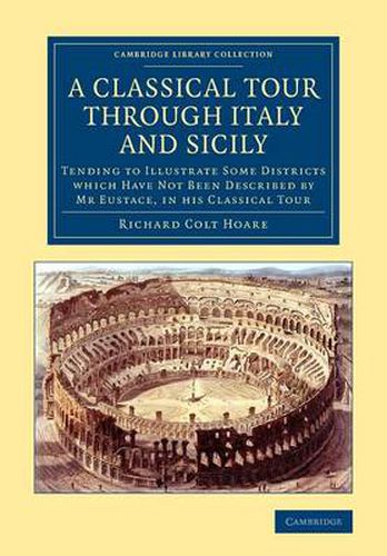 Cover image for A Classical Tour through Italy and Sicily: Tending to Illustrate Some Districts Which Have Not Been Described by Mr Eustace, in his Classical Tour