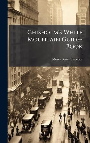 Cover image for Chisholm's White Mountain Guide-Book