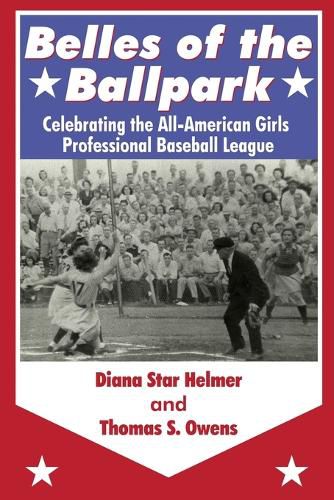 Cover image for Belles of the Ballpark: Revisiting the All-American Girls Professional Baseball League