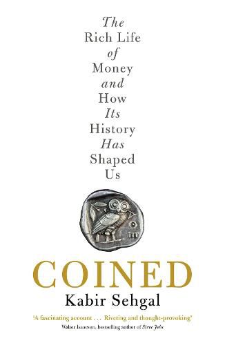 Cover image for Coined: The Rich Life of Money and How Its History Has Shaped Us