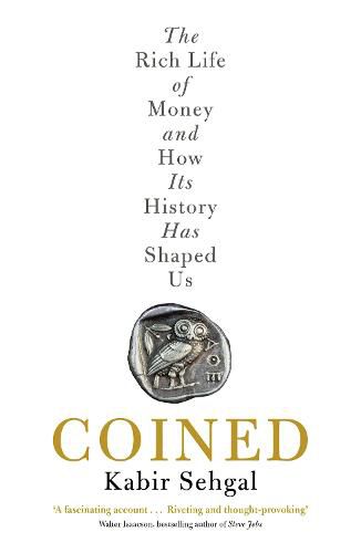 Coined: The Rich Life of Money and How Its History Has Shaped Us