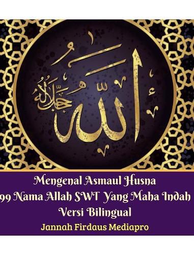 Cover image for Mengenal Asmaul Husna 99 Nama Allah SWT Yang Maha Indah Versi Bilingual