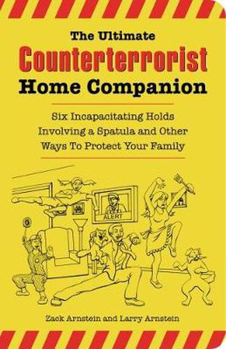 Cover image for The Ultimate Counterterrorist Home Companion: Six Incapacitating Holds Involving a Spatula and Other Ways to Protect Your Family