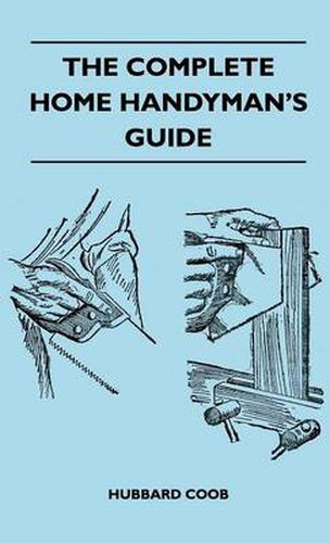 Cover image for The Complete Home Handyman's Guide - Hundreds Of Money-Saving, Helpful Suggestions For Making Repairs And Improvements In And Around Your Home