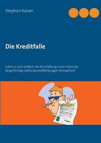 Cover image for Die Kreditfalle: Lohnt es sich wirklich, fur die Erfullung seiner Wunsche langerfristige Zahlungsverpflichtungen einzugehen?