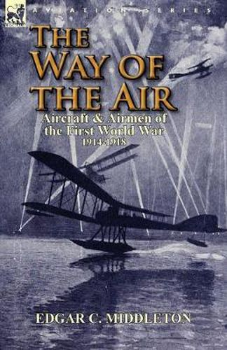 Cover image for The Way of the Air: Aircraft & Airmen of the First World War 1914-1918