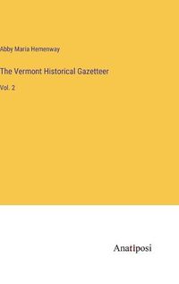 Cover image for The Vermont Historical Gazetteer