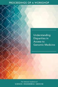 Cover image for Understanding Disparities in Access to Genomic Medicine: Proceedings of a Workshop