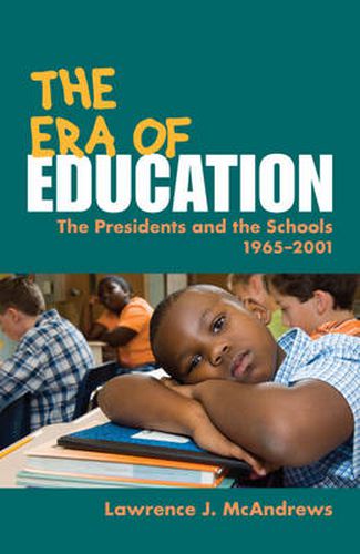 Cover image for The Era of Education: The Presidents and the Schools, 1965-2001