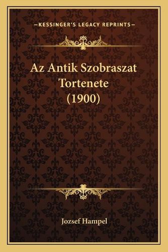 Cover image for AZ Antik Szobraszat Tortenete (1900)