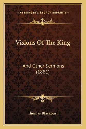 Cover image for Visions of the King: And Other Sermons (1881)