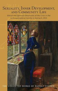 Cover image for Sexuality, Inner Development, and Community Life: Ethical and Spiritual Dimensions of the Crisis in the Anthroposophical Society in Dornach, 1915 (Cw 253)