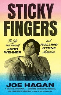 Cover image for Sticky Fingers: The Life and Times of Jann Wenner and Rolling Stone Magazine