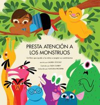 Cover image for Presta Atencion a los Monstruos: Un Libro Que Ayuda a Los Ninos a Aceptar Sus Sentimientos