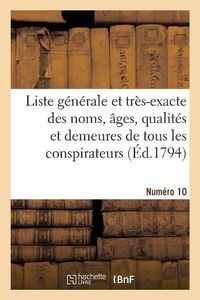 Cover image for Liste Generale Et Tres-Exacte Des Noms, Ages, Qualites Et Demeures. Numero 10