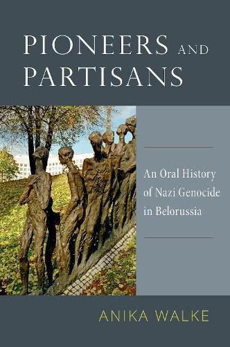 Cover image for Pioneers and Partisans: An Oral History of Nazi Genocide in Belorussia