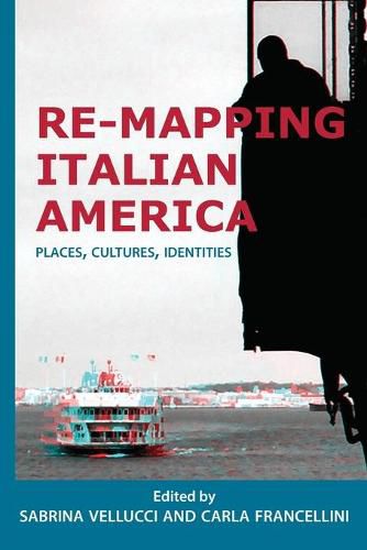 Cover image for Re-mapping Italian America: Places, Cultures, Identities