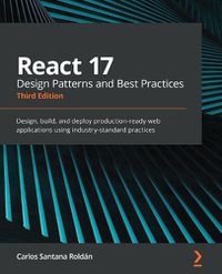 Cover image for React 17 Design Patterns and Best Practices: Design, build, and deploy production-ready web applications using industry-standard practices, 3rd Edition