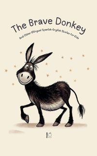 Cover image for The Brave Donkey And Other Bilingual Spanish-English Stories for Kids