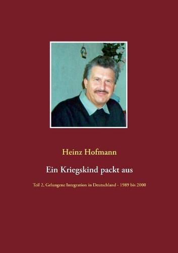 Cover image for Ein Kriegskind packt aus: Teil 2, Gelungene Integration in Deutschland - 1989 bis 2000